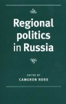 Regional Politics in Russia - Cameron Ross