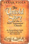 The Untold Story of the New Testament Church - Frank Viola