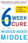 The 6-Week Cure for the Middle-Aged Middle: The Simple Plan to Flatten Your Belly Fast! - Michael R. Eades, Mary Dan Eades