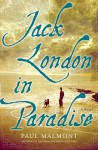 Jack London in Paradise: A Novel - Paul Malmont