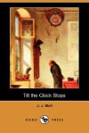 Till the Clock Stops (Dodo Press) - J.J. Bell