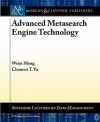 Advanced Metasearch Engine Technology (Synthesis Lectures On Data Management) - Weiyi Meng, Clement Yu, M. Tamer Ozsu