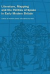 Literature, Mapping, and the Politics of Space in Early Modern Britain - Andrew Gordon