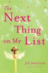 The Next Thing on My List: A Novel - Jill Smolinski