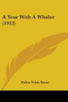 A Year with a Whaler (1913) - Walter Noble Burns