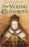 The Young Elizabeth - Alison Plowden