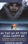 As Far as My Feet Will Carry Me: The Extraordinary True Story of One Man's Escape from a Siberian Labour Camp and His 3-Year Trek to Freedom - Josef M. Bauer