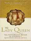 The Lady Queen: The Notorious Reign of Joanna I, Queen of Naples, Jerusalem, and Sicily - Nancy Goldstone, Josephine Bailey