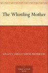 The Whistling Mother - Grace S. (Grace Smith) Richmond