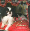 Dog Palaces: Designer Beds for Pampered Pooches - Brian Coleman, Dan Mayers