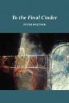 To the Final Cinder - Peter Weltner