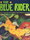 The Blue Rider: The Yellow Cow Sees the World in Blue (Adventures in Art) - Doris Kutschbach, Andrea P. Belloli, Andrea P. A. Belloli