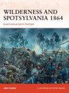 Wilderness and Spotsylvania 1864: Grant Versus Lee in the East - Andy Nunez