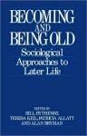 Becoming and Being Old: Sociological Approaches to Later Life - W. R. Bytheway, W. R. Bytheway