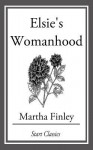 Elsie's Womanhood - Martha Finley