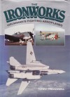 Ironworks: A History of Grumman's Fighting Aeroplanes - Terry C. Treadwell