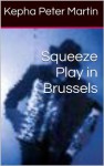 Squeeze Play in Brussels (REVEAL) - Kepha Peter Martin