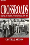 Crossroads: Congress, the President, and Central America, 1976-1992 - Cynthia J. Arnson, Arnson, Cynthia Arnson, Cynthia