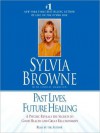 Past Lives, Future Healing: A Psychic Reveals the Secrets to Good Health and Great Relationships (MP3 Book) - Sylvia Browne, Lindsay Harrison