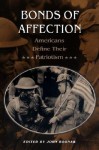 Bonds of Affection: Americans Define Their Patriotism - John Bodnar, Cecilia Elizabeth O'Leary, Stuart McConnell, Gaines M. Foster, Kimberly Jensen, David Glassberg, J. Michael Moore, Lawrence R. Samuel, Robert B. Westbrook, Wendy Kozol, George Lipsitz, Robin Wagner-Pacifici, William B. Cohen, Cynthia M. Kock, Andrew Neathe