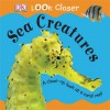 Sea Creatures (Look Closer (Dorling Kindersley Hardcover)) - Sue Malyan