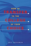 How to Transfer to the College of Your Choice - Eric Freedman