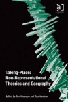 Taking-Place Non-Representational Theories and Geography - Ben Anderson, Paul Harrison