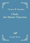 Cleek, the Master Detective - Thomas W. Hanshew