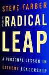 The Radical Leap: A Personal Lesson in Extreme Leadership - Steve Farber