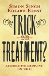 Trick or Treatment?: Alternative Medicine on Trial - Simon Singh, Edzard Ernst