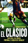 El Clasico: Barcelona v Real Madrid: Football's Greatest Rivalry - Richard Fitzpatrick