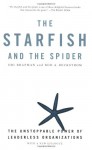 The Starfish and the Spider: The Unstoppable Power of Leaderless Organizations - Ori Brafman, Rod A. Beckstrom