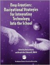 New Frontiers: Navigational Strategies for Integrating Technology Into the School - Regina Haney, Angela Ann Zukowski