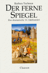 Der Ferne Spiegel. Das Dramatische 14. Jahrhundert - Barbara W. Tuchman