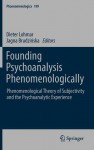 Founding Psychoanalysis Phenomenologically: Phenomenological Theory of Subjectivity and the Psychoanalytic Experience - Dieter Lohmar, Jagna Brudzinska