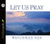 Let Us Pray (Audio) - Watchman Nee, Ulf Bjorklund