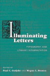 Illuminating Letters: Typography and Literary Interpretation - Paul C. Gutjahr, Megan L. Benton