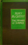 The Hounds of Summer and Other Stories: Mary McCarthy's Short Fiction - Mary McCarthy