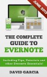 The Complete Guide to Evernote: Including Tips, Tutorials and other Evernote Essentials! - David Garcia