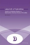 Labyrinth of Hybridities: Avatars of O'Neillian Realism in Multi-Ethnic American Drama (1972-2003) - Marc Maufort