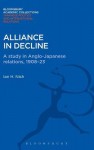 Alliance in Decline: A Study of Anglo-Japanese Relations, 1908-23 - Ian Hill Nish