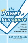 The Power of Foursquare: 7 Innovative Ways to Get Your Customers to Check in Wherever They Are - Carmine Gallo