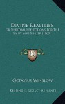 Divine Realities: Or Spiritual Reflections For The Saint And Sinner (1860) - Octavius Winslow