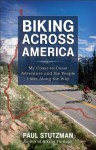 Biking Across America: My Coast-to-Coast Adventure and the People I Met Along the Way - Paul Stutzman