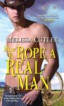 How to Rope a Real Man (Catcher Creek) - Melissa Cutler