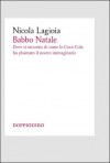 Babbo Natale. Dove si racconta di come la Coca-Cola ha plasmato il nostro immaginario (Italian Edition) - Nicola Lagioia