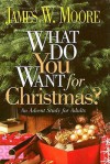 What Do You Want for Christmas?: An Advent Study for Adults - James W. Moore