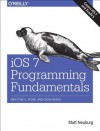 iOS 7 Programming Fundamentals: Objective-C, Xcode, and Cocoa Basics - Matt Neuburg