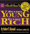 Rich Dad's Retire Young, Retire Rich: How to Get Rich Quickly and Stay Rich Forever! (Audio) - Robert T. Kiyosaki, Sharon L. Lechter, Jim Ward