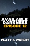 Available Darkness: Episode 12 (A new breed of vampire serial thriller) - Sean Platt, David W. Wright, Jason Whited